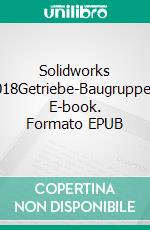 Solidworks 2018Getriebe-Baugruppen. E-book. Formato EPUB ebook di Hans-J. Engelke