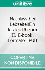 Nachlass bei LebzeitenEin letales Rhizom II. E-book. Formato EPUB ebook di Gerhard Bachleitner