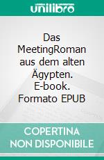 Das MeetingRoman aus dem alten Ägypten. E-book. Formato EPUB ebook