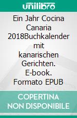 Ein Jahr Cocina Canaria 2018Buchkalender mit kanarischen Gerichten. E-book. Formato EPUB ebook