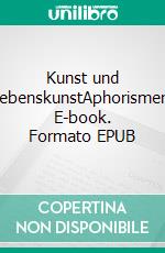Kunst und LebenskunstAphorismen. E-book. Formato EPUB ebook
