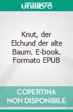 Knut, der Elchund der alte Baum. E-book. Formato EPUB ebook