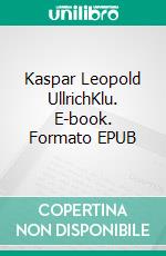 Kaspar Leopold UllrichKlu. E-book. Formato EPUB ebook