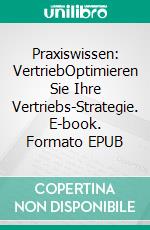 Praxiswissen: VertriebOptimieren Sie Ihre Vertriebs-Strategie. E-book. Formato EPUB