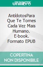 AntídotosPara Que Te Tornes Cada Vez Mais Humano. E-book. Formato EPUB ebook