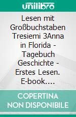 Lesen mit Großbuchstaben Tresiemi 3Anna in Florida - Tagebuch Geschichte - Erstes Lesen. E-book. Formato EPUB ebook