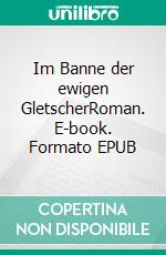 Im Banne der ewigen GletscherRoman. E-book. Formato EPUB ebook