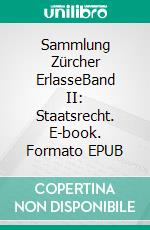 Sammlung Zürcher ErlasseBand II: Staatsrecht. E-book. Formato EPUB