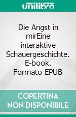 Die Angst in mirEine interaktive Schauergeschichte. E-book. Formato EPUB