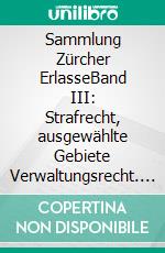 Sammlung Zürcher ErlasseBand III: Strafrecht, ausgewählte Gebiete Verwaltungsrecht. E-book. Formato EPUB ebook