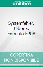 Systemfehler. E-book. Formato EPUB ebook di Luca Rossi