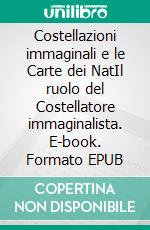 Costellazioni immaginali e le Carte dei NatIl ruolo del Costellatore immaginalista. E-book. Formato EPUB ebook di Maria Theresia Bitterli