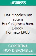 Das Mädchen mit rotem HutKurzgeschichten. E-book. Formato EPUB ebook