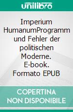 Imperium HumanumProgramm und Fehler der politischen Moderne. E-book. Formato EPUB ebook