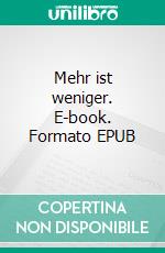 Mehr ist weniger. E-book. Formato EPUB ebook