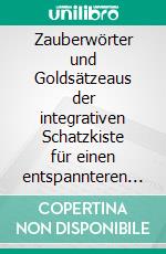 Zauberwörter und Goldsätzeaus der integrativen Schatzkiste für einen entspannteren Alltag mit Kindern. E-book. Formato EPUB ebook