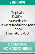 Triphala DiätDie ayurvedische Gewichtsreduktionsdiät. E-book. Formato EPUB ebook