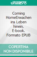Coming HomeErwachen ins Leben hinein. E-book. Formato EPUB ebook