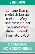 11 Tage & mehrIch bin auf meinem Weg - und mein Bruder begleitet mich dabei. E-book. Formato EPUB ebook di alias Sandra Finny