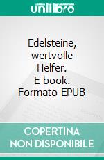 Edelsteine, wertvolle Helfer. E-book. Formato EPUB ebook