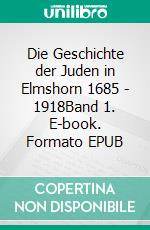 Die Geschichte der Juden in Elmshorn 1685 - 1918Band 1. E-book. Formato EPUB ebook