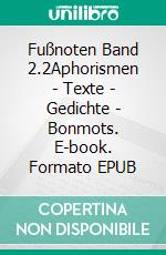 Fußnoten Band 2.2Aphorismen - Texte - Gedichte - Bonmots. E-book. Formato EPUB ebook di Klaus Heesche