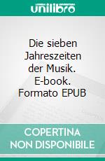 Die sieben Jahreszeiten der Musik. E-book. Formato EPUB ebook