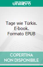 Tage wie Türkis. E-book. Formato EPUB ebook