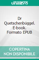 Dr Quetschenbüggel. E-book. Formato EPUB ebook di Eva Janssen