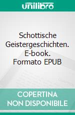 Schottische Geistergeschichten. E-book. Formato EPUB ebook