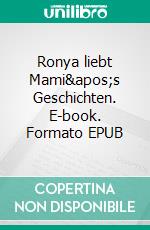 Ronya liebt Mami&apos;s Geschichten. E-book. Formato EPUB ebook