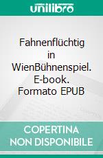 Fahnenflüchtig in WienBühnenspiel. E-book. Formato EPUB ebook