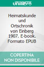 Heimatskunde und Ortschronik von Einberg 1907. E-book. Formato EPUB