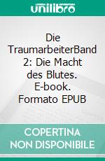 Die TraumarbeiterBand 2: Die Macht des Blutes. E-book. Formato EPUB ebook di Sabine Kranz