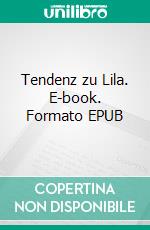 Tendenz zu Lila. E-book. Formato EPUB ebook