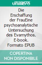 Die Erschaffung der FrauEine psychoanalytische Untersuchung des Evamythos. E-book. Formato EPUB