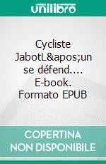 Cycliste JabotL&apos;un se défend.... E-book. Formato EPUB ebook