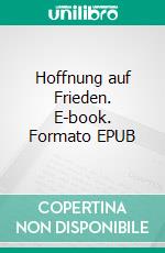 Hoffnung auf Frieden. E-book. Formato EPUB ebook