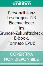 Personalbilanz Lesebogen 123 Eigenverleger im Gründer-Zukunftscheck. E-book. Formato EPUB ebook di Jörg Becker