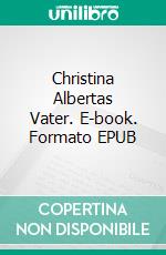 Christina Albertas Vater. E-book. Formato EPUB ebook