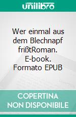 Wer einmal aus dem Blechnapf frißtRoman. E-book. Formato EPUB ebook di Hans Fallada