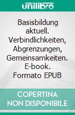 Basisbildung aktuell. Verbindlichkeiten, Abgrenzungen, Gemeinsamkeiten. E-book. Formato EPUB