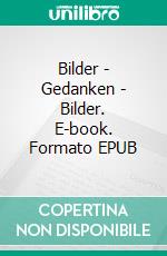 Bilder - Gedanken - Bilder. E-book. Formato EPUB ebook