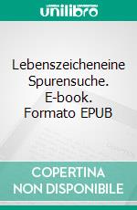 Lebenszeicheneine Spurensuche. E-book. Formato EPUB