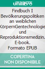 Findbuch I  Bevölkerungspolitiken an weiblichen KörpernGentechnologie und Reproduktionsmedizin. E-book. Formato EPUB ebook