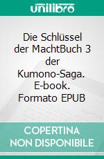 Die Schlüssel der MachtBuch 3 der Kumono-Saga. E-book. Formato EPUB