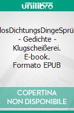 DallosDichtungsDingeSprüche - Gedichte - Klugscheißerei. E-book. Formato EPUB ebook