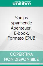 Sonjas spannende Abenteuer. E-book. Formato EPUB ebook di Sylvia Salewski