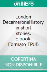 London DecameroneHistory in short stories. E-book. Formato EPUB ebook