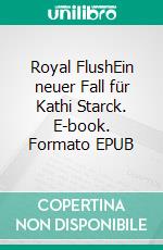 Royal FlushEin neuer Fall für Kathi Starck. E-book. Formato EPUB ebook di LiLo Seidl